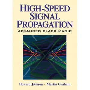 High Speed Signal Propagation: Advanced Black Magic -- Howard Johnson